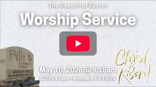 5/10/2026 ~ Sixth Sunday after Easter • Worship Service