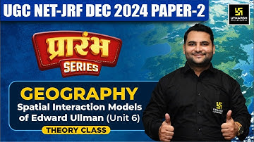 UGC NET Dec 2024 Geography | Unit - 6 Spatial Interaction Models of Edward Ullman | Ankit Sir