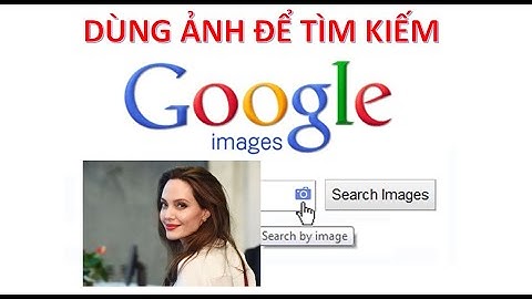 Hướng dẫn đưa ảnh lên google để tìm kiếm thấy năm 2024