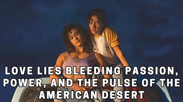Love Lies Bleeding Passion, Power, and the Pulse of the American Desert