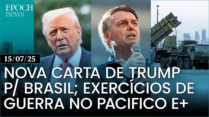 🔴 Trump envia carta impondo "consequências" a STF e governo; Tensão militar na Ásia e+