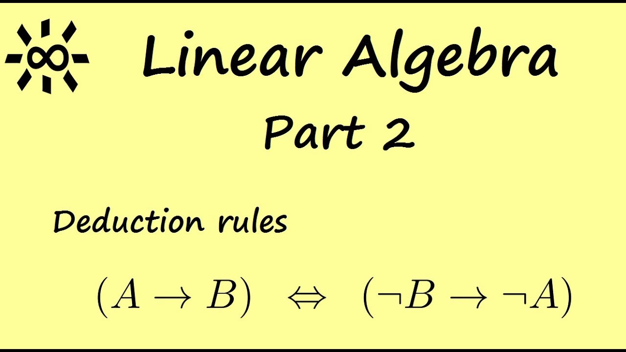 Linear Algebra - Part 2 (Logic, deduction rules) - YouTube