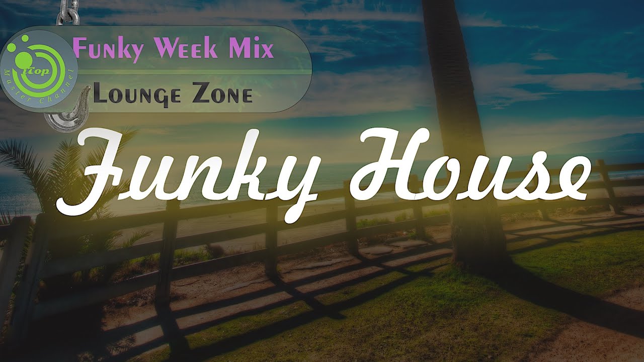 The Best of Funky House Music Mix 2022 Funky Week (iTop Master