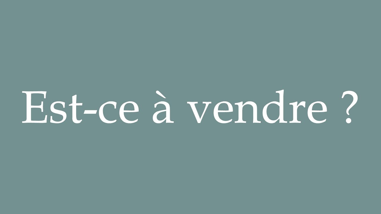 How to Pronounce ''Estce à vendre?'' (Is it for sale?) Correctly in