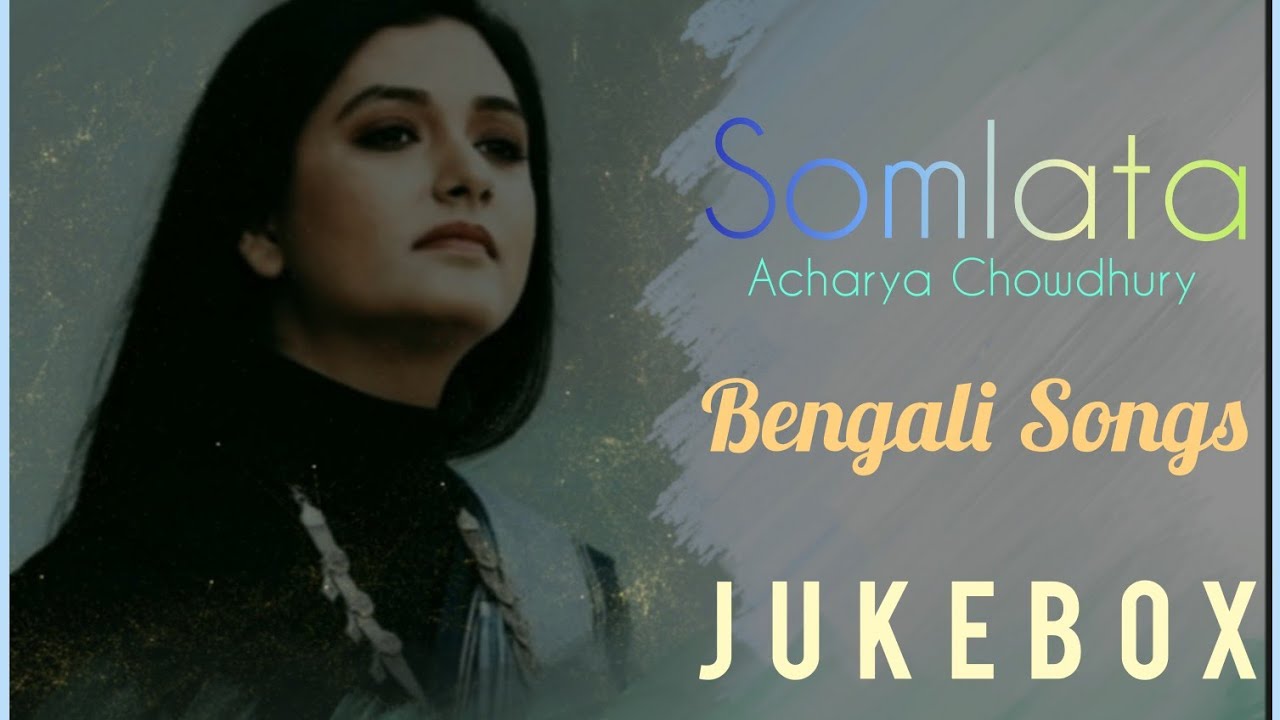 Somlata Acharya Chowdhury SongsJukeboxBengali songs           somlata  bengalisongs