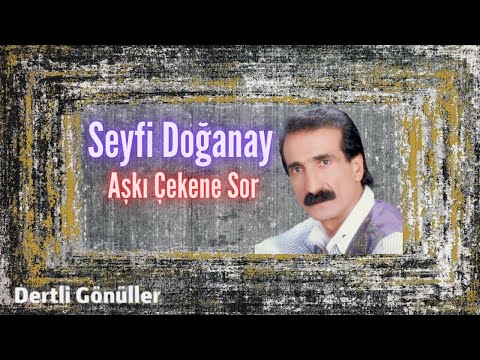 Seyfi Doğanay | Aşkı Çekene Sor