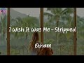 I Wish It Was Me - Stripped - Etham (Lyrics)