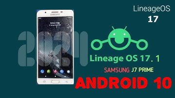How to update Samsung Galaxy j7 prime G610F to LINEAGE OS 17.1 ANDROID 10
