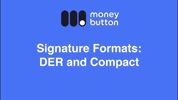 Signature Formats: DER and Compact (Money Button Documentation Series)