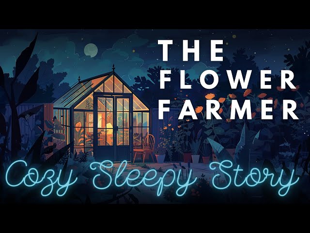 A Peaceful Sleepy 🌼 The Flower Farmer 🌼 Storytelling and Calm Music class=