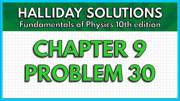 HALLIDAY SOLUTIONS - CHAPTER 9 PROBLEM 30 - Fundamentals of Physics 10th
