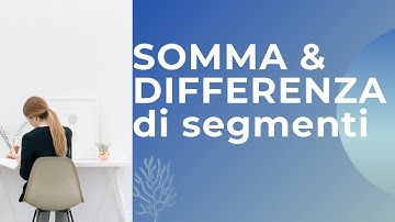 Problemi con segmenti: come fare se conosco somma e differenza?