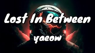 yaeow - Lost In Between - Lyrics