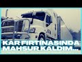 AMERİKA’DA TIR İLE KAR FIRTINASINDA MAHSUR KALDIM...!!!