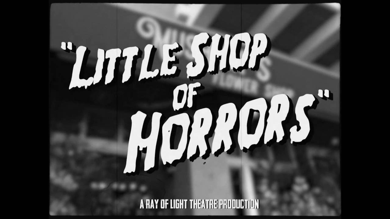 Little Shop of Horrors Trailer - Ray of Light Theatre