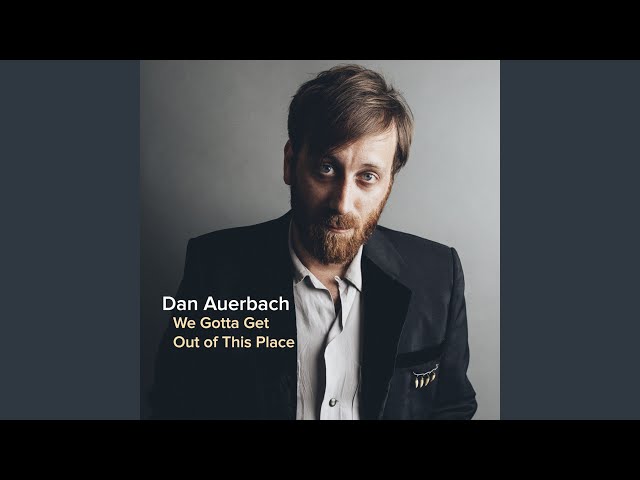 Dan Auerbach - We Gotta Get Outta This Place