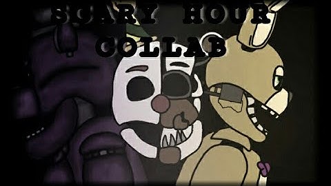 (DC2/FNAF/Collab) Scary Hour Collab (epilepsy warning)