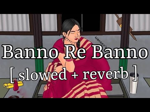 Banno Re Banno  slowed  reverb   Arijit Singh  Lofi Audio