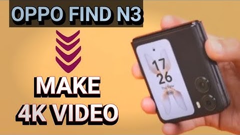 oppo find N2 flip 4k videos kaise banaye, How to make folk video in oppo,oppo camera setting