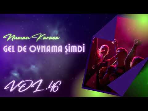 GELDE OYNAMA SIMDI VOL.46 (NUMAN KARACA REMİX)