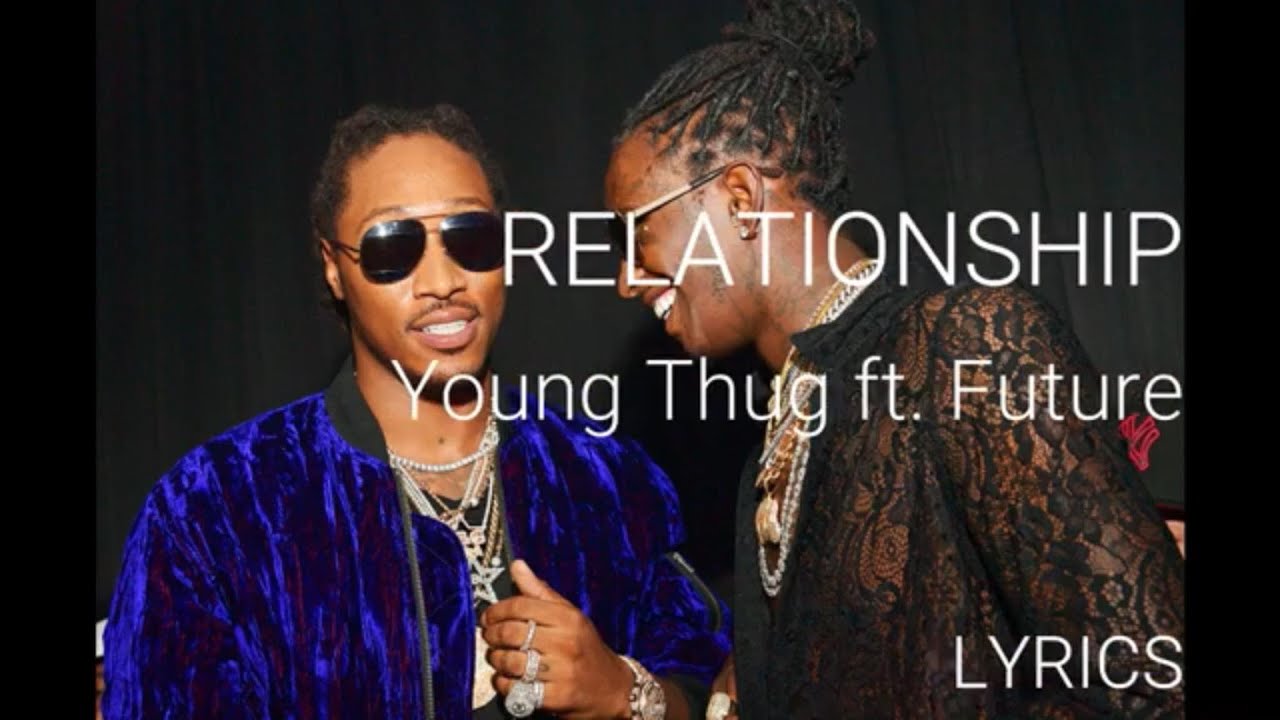 RELATIONSHIP - Young Thug ft Future - YouTube