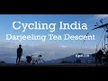 Cycling India | Darjeeling Tea Descent |  Ep #179