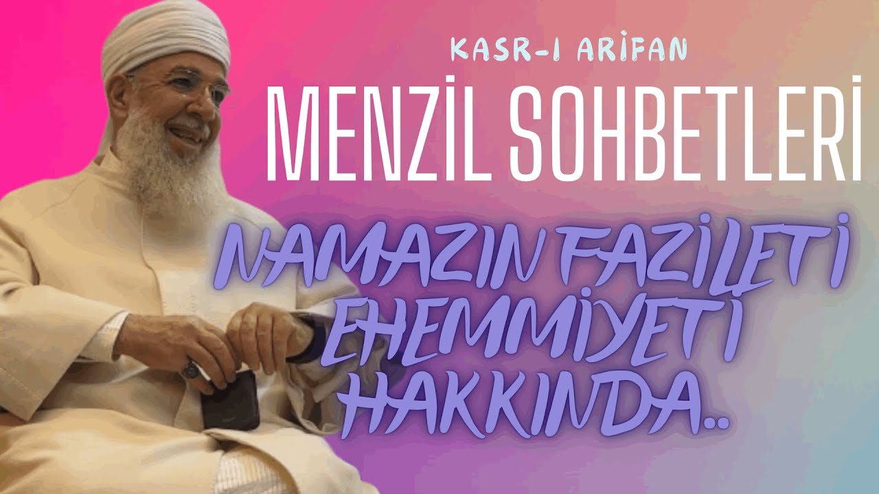 Menzil Sohbetleri - Namazın Fazileti Ehemmiyeti Hakkında