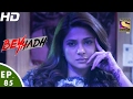 Beyhadh - बेहद - Ep 85 - 6th Feb, 2017