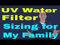 UV Water Filter Sizing for My Family