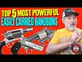 TOP FIVE Most Powerful & Easily Carried Handguns!