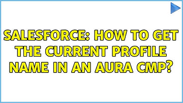 Salesforce: How to get the current profile name in an aura cmp? (2 Solutions!!)