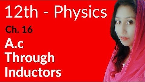 FSc Physics Part 2, Ch 16 - A.C Through Inductors - 12th Class Physics