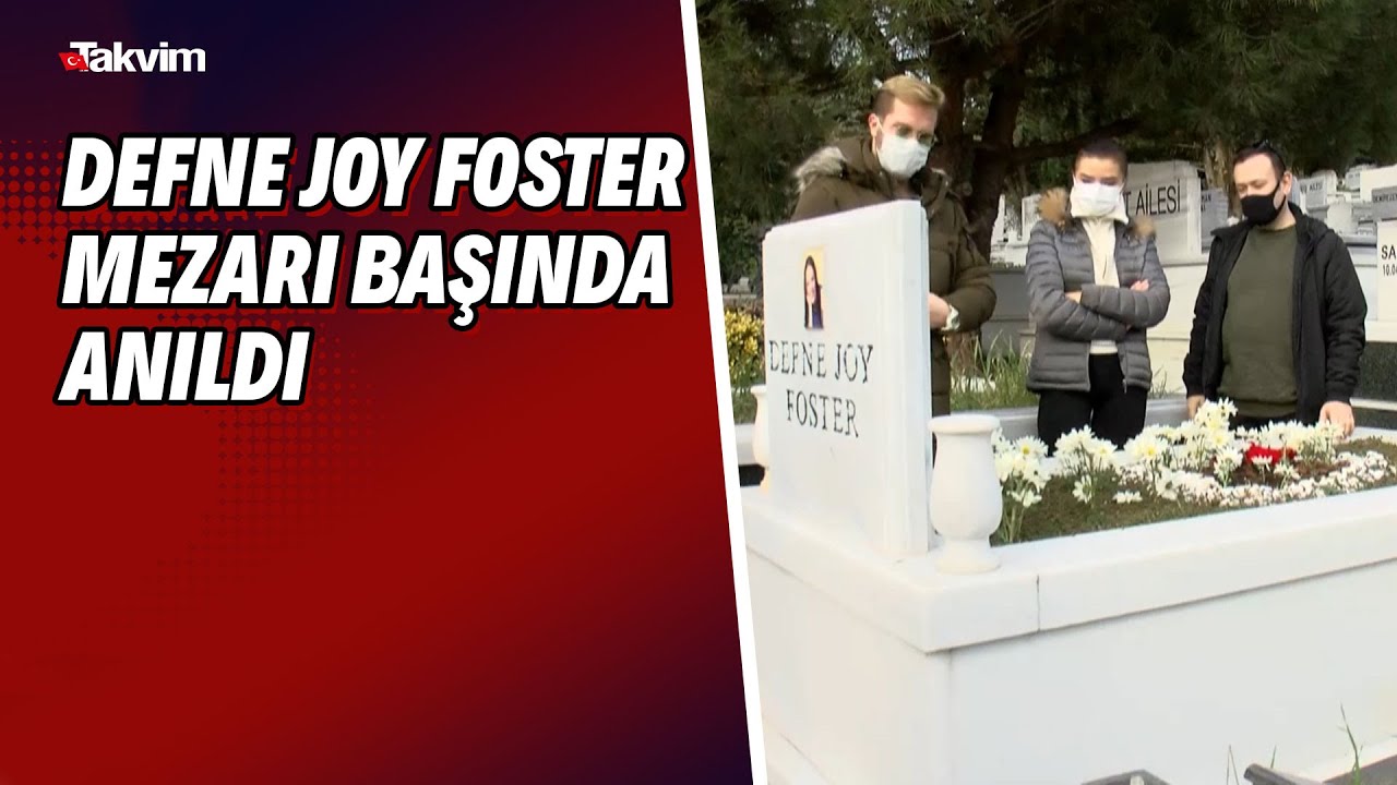 Defne Joy Foster Mezari Basinda Anildi Youtube
