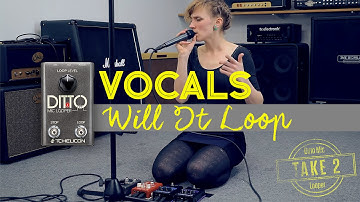 WILL IT LOOP? | Vocals (take 2) + Ditto Mic Looper