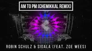 Robin Schulz & Sigala feat  Zoe Wees - AM to PM (Chemikkal Remix)