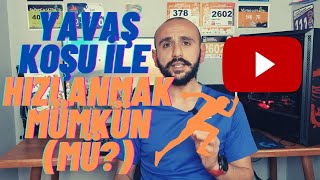 Yavaş koşarak HIZLANMAK mümkün (mü?)