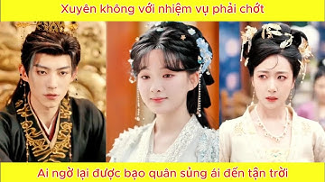 Xuyên không với nhiệm vụ phải chớt, ai ngờ lại được bạo quân sủng ái đến tận trời.