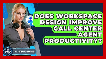 Does Workspace Design Improve Call Center Agent Productivity? - Call Center Pro Strategies
