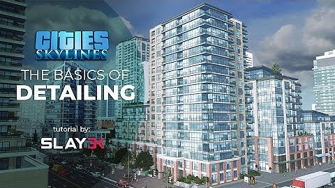 The Basics of Detailing - Cities: Skylines