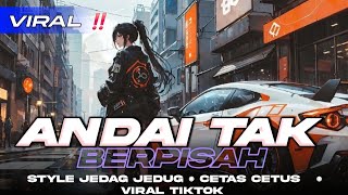 DJ ANDAI TAK BERPISAH || REMIX VIRAL TIKTOK STYLE JEDAG JEDUG