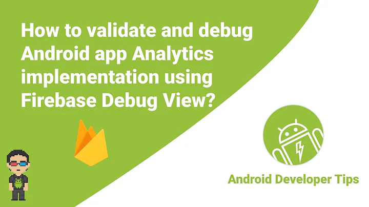 How to validate and debug Android app Analytics implementation using Firebase Debug View?