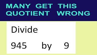 Divide     945      by     9  many  get  this  quotient   wrong