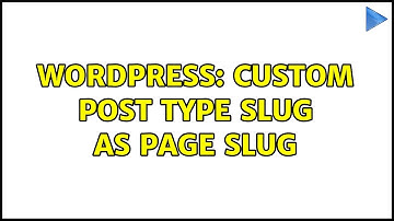 Wordpress: Custom post type slug as page slug (2 Solutions!!)