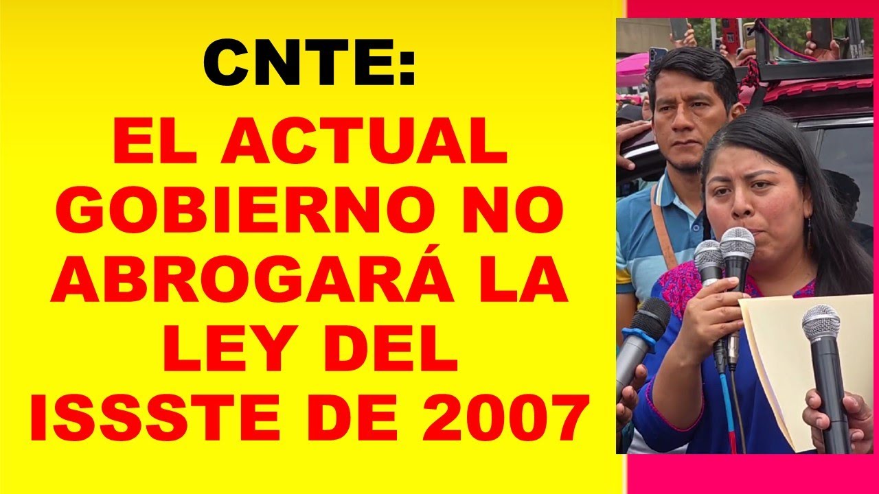 CNTE: El actual gobierno no abrogará la ley del ISSSTE de 2007 - YouTube