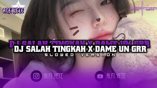 DJ SALAH TINGKAH X DAME UN GRR MASHUP YANG LAGI VIRAL DI TIKTOK | ALFI YETE