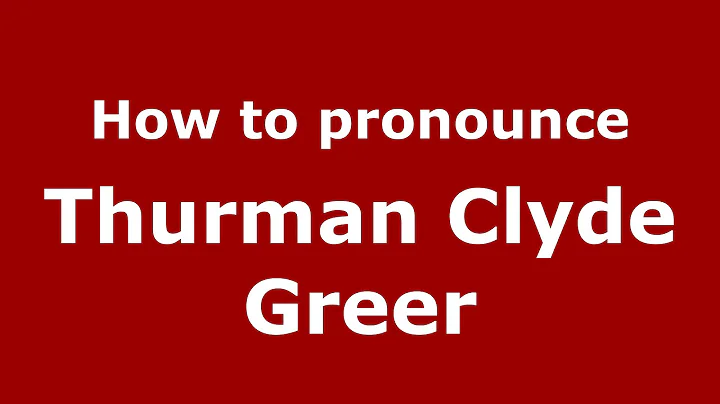 How to pronounce Thurman Clyde Greer (American Eng...