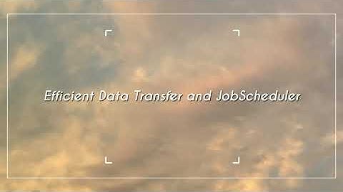 Efficient Data Transfer and JobScheduler