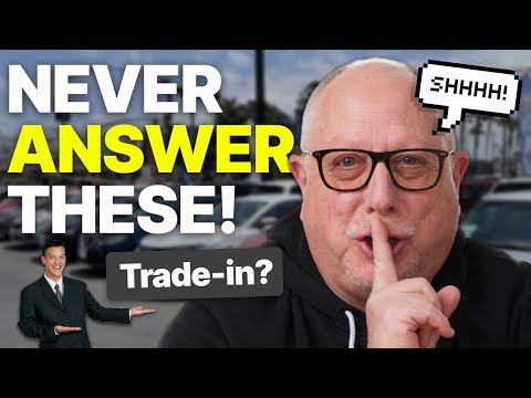 Never Answer These Questions When Buying A Car | Say This Instead