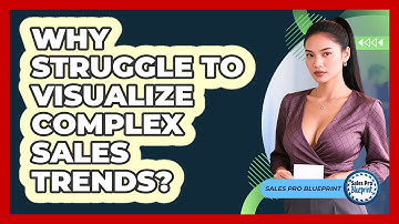 Why Struggle To Visualize Complex Sales Trends? - Sales Pro Blueprint