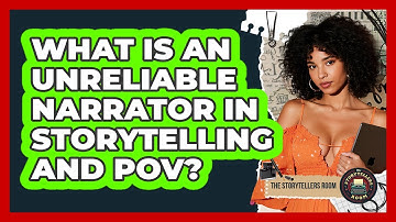 What Is An Unreliable Narrator In Storytelling And POV? - The Storytellers Room